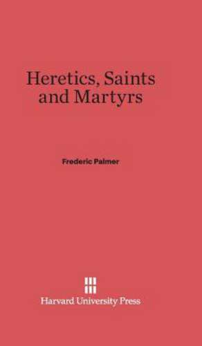 Heretics, Saints and Martyrs de Frederic Palmer