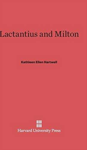 Lactantius and Milton de Kathleen Ellen Hartwell