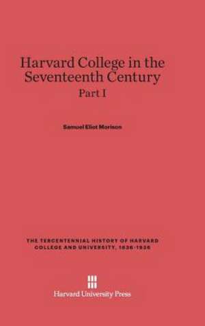 Harvard College in the Seventeenth Century, Part I de Samuel Eliot Morison