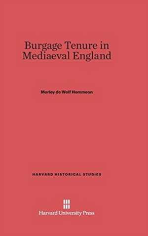 Burgage Tenure in Mediaeval England de Morley De Wolf Hemmeon