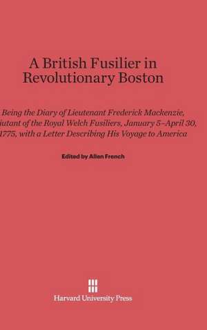 A British Fusilier in Revolutionary Boston de Allen French