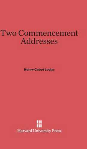 Two Commencement Addresses de Henry Cabot Lodge