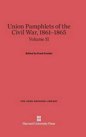 Union Pamphlets of the Civil War, 1861-1865, Volume II: Travels in New England and New York. Volume IV de Frank Freidel