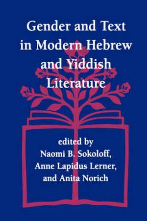 Gender and Text in Modern Hebrew & Yiddish Literature de Naomi Sokoloff