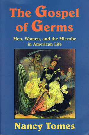 The Gospel of Germs – Men, Women & the Microbe in American Life (Paper) de Nancy Tomes