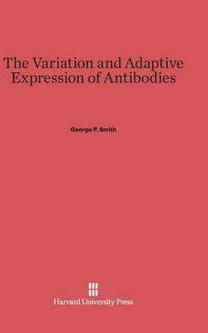 The Variation and Adaptive Expression of Antibodies de George P. Smith