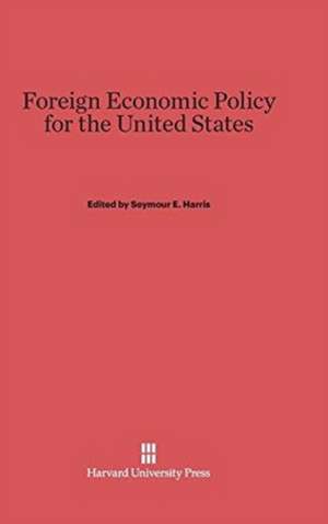 Foreign Economic Policy for the United States de Seymour E. Harris