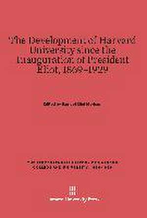 The Development of Harvard University Since the Inauguration of President Eliot, 1869-1929 de Samuel Eliot Morison