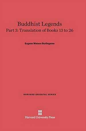 Buddhist Legends, Part 3, Translation of Books 13 to 26 de Eugene Watson Burlingame