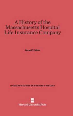 A History of the Massachusetts Hospital Life Insurance Company de Gerald T. White