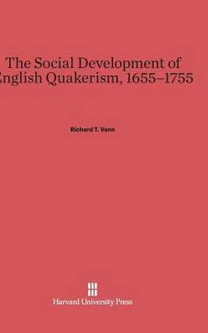 The Social Development of English Quakerism, 1655-1755 de Richard T. Vann