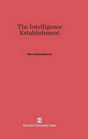 The Intelligence Establishment de Harry Howe Ransom