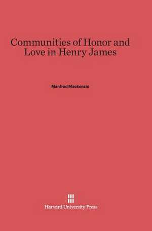 Communities of Honor and Love in Henry James de Manfred Mackenzie