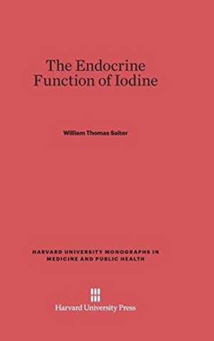 The Endocrine Function of Iodine de William Thomas Salter