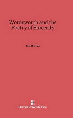 Wordsworth and the Poetry of Sincerity de David Perkins