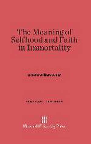 The Meaning of Selfhood and Faith in Immortality de Eugene William Lyman