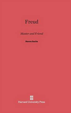 Freud, Master and Friend de Hanns Sachs