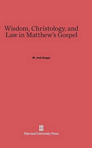 Wisdom, Christology, and Law in Matthew's Gospel de M. Jack Suggs