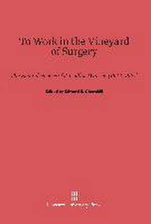 To Work in the Vineyard of Surgery de Edward D. Churchill