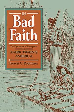 In Bad Faith – The Dynamics of Deception in Mark Twain′s America (Paper) de Forrest G. Robinson