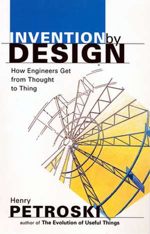 Invention by Design – How Engineers Get from Thought to Thing (Paper) (OIP) de Henry Petroski