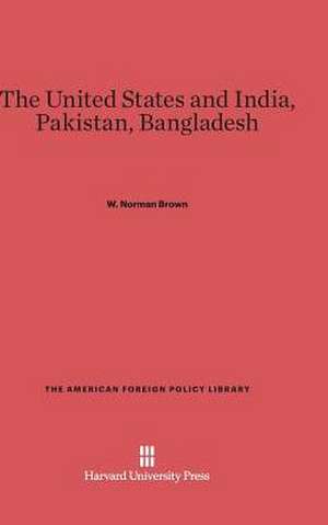 The United States and India, Pakistan, Bangladesh de W. Norman Brown