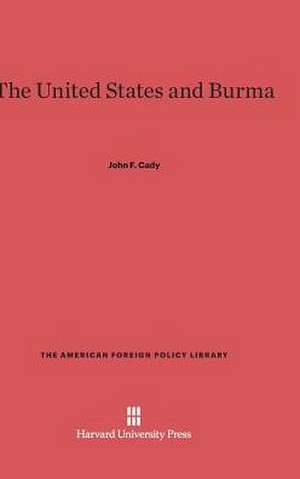 The United States and Burma de John F. Cady