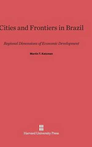 Cities and Frontiers in Brazil de Martin T. Katzman