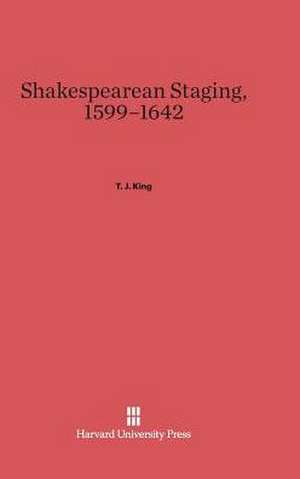 Shakespearean Staging, 1599-1642 de T. J. King