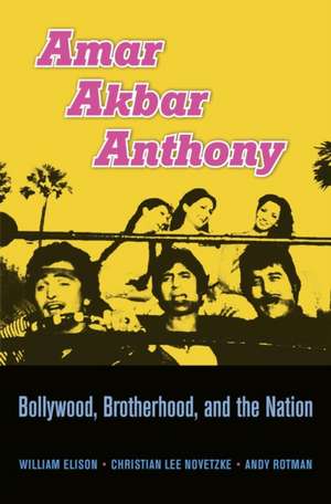 Amar Akbar Anthony – Bollywood, Brotherhood, and the Nation de William Elison