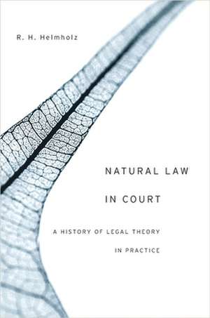 Natural Law in Court – A History of Legal Theory in Practice de R. H. Helmholz