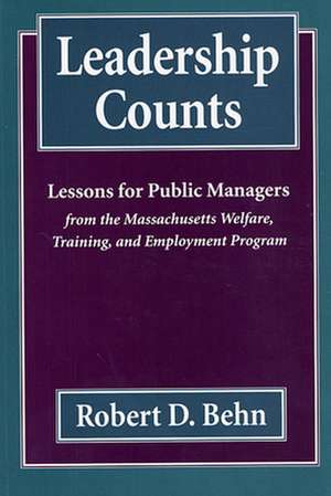 Leadership Counts – Lessons for Public Managers from the Massachusetts Welfare, Training & Employment Program (Paper) de R D Behn