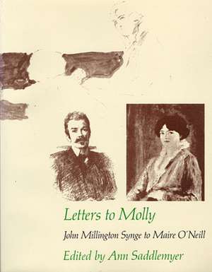 Letters to Molly – John Millington Synge to Maire O′Neill, 1906–1909 de J. M. Synge