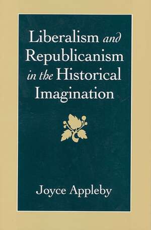 Liberalism & Republicanism in the Historical Imagination de Joyce Appleby