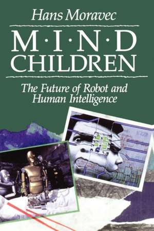 Mind Children – The Future of Robot & Human Intelligence de N Moravec