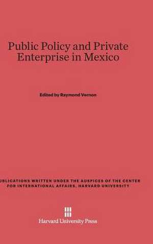 Public Policy and Private Enterprise in Mexico de Raymond Vernon