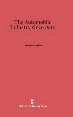 The Automobile Industry since 1945 de Lawrence J. White