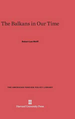 The Balkans in Our Time de Robert Lee Wolff