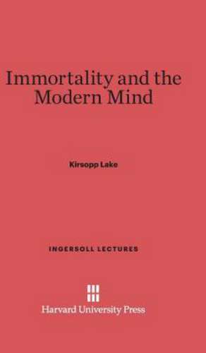 Immortality and the Modern Mind de Kirsopp Lake