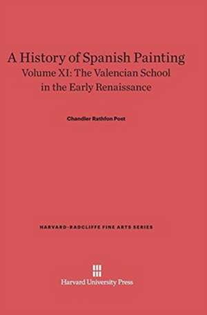 A History of Spanish Painting, Volume XI, The Valencian School in the Early Renaissance de Chandler Rathfon Post