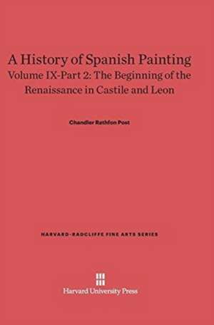 A History of Spanish Painting, Volume IX-Part 2, The Beginning of the Renaissance in Castile and Leon de Chandler Rathfon Post