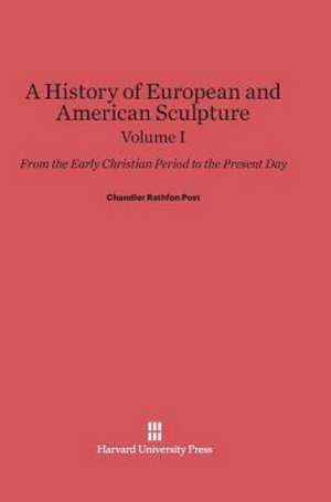 A History of European and American Sculpture, Volume I de Chandler Rathfon Post