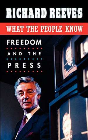 What the People Know – Freedom and the Press de Richard Reeves