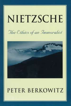 Nietzsche – The Ethics of an Immoralist(Paper) de Peter Berkowitz