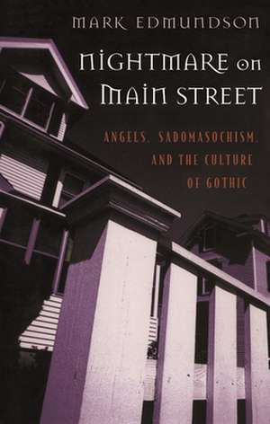 Nightmare on Main Street – Angels, Sadomasochism & the Culture of Gothic (Paper) de Mark Edmundson