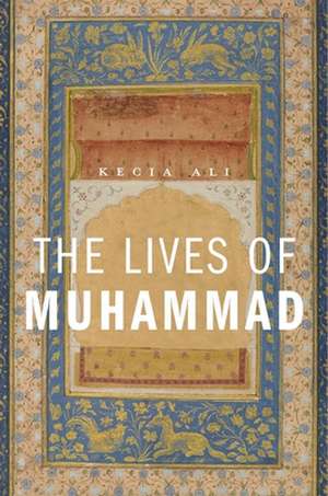 The Lives of Muhammad de Kecia Ali