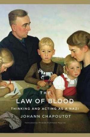 The Law of Blood – Thinking and Acting as a Nazi de Johann Chapoutot