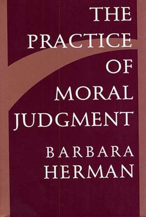 The Practice of Moral Judgement (Paper) de Barbara Herman