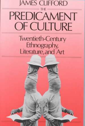 The Predicament of Culture – Twentieth– Century Ethnography Lit & Art (Paper) de J Clifford