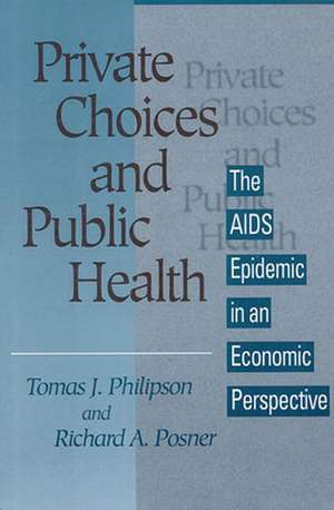 Private Choices & Public Health – The AIDS Epidemic in an Economic Perspective de Tomas J. Philipson